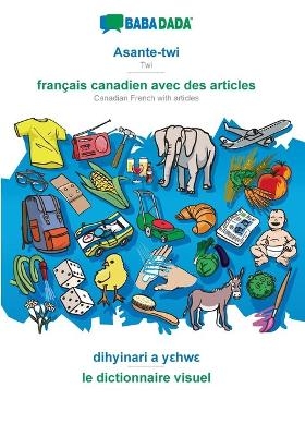 BABADADA, Asante-twi - français canadien avec des articles, dihyinari a yehwe - le dictionnaire visuel