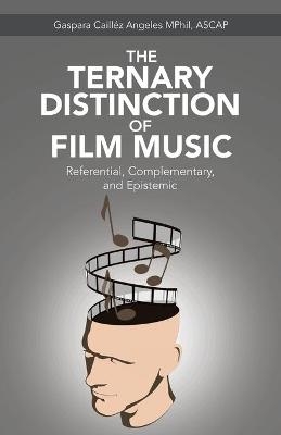 The Ternary Distinction of Film Music - Gaspara Caill&eacute;z Angeles Mphil Ascap