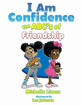 I Am Confidence The ABC's of Friendship - Michelle Limes