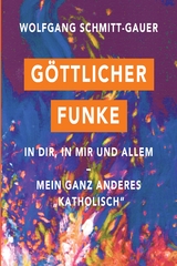 G&ouml;ttlicher Funke in dir, in mir und allem - Wolfgang Schmitt-Gauer