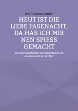 Heut ist die liebe Fasenacht, da hab ich mir nen Spie&szlig; gemacht - Wolf Hannes Kalden