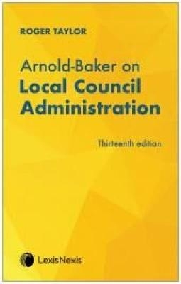 Arnold-Baker on Local Council Administration - Roger Taylor