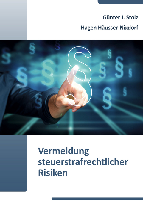 Vermeidung strafrechtlicher Risiken - G&uuml;nter J. Stolz, Hagen H&auml;usser-Nixdorf