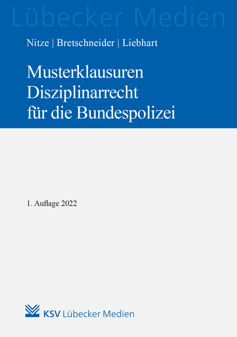 Musterklausuren Disziplinarrecht f&uuml;r die Bundespolizei - Konstantin Nitze, Harald Bretschneider, J&uuml;rgen Liebhart