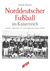 Norddeutscher Fu&szlig;ball im Kaiserreich - Hardy Gr&uuml;ne