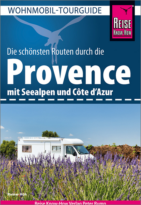 Reise Know-How Wohnmobil-Tourguide Provence mit Seealpen und C&ocirc;te d&rsquo;Azur - Rainer H&ouml;h