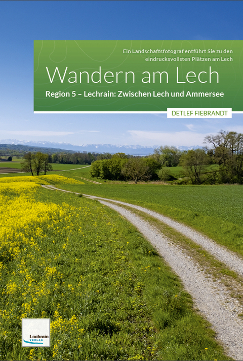 Wandern am Lech &ndash; Region 5 &ndash; Zwischen Lech und Ammersee - Detlef Fiebrandt