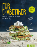 F&uuml;r Diabetiker - &Uuml;ber 120 k&ouml;stliche Rezepte f&uuml;r jeden Tag