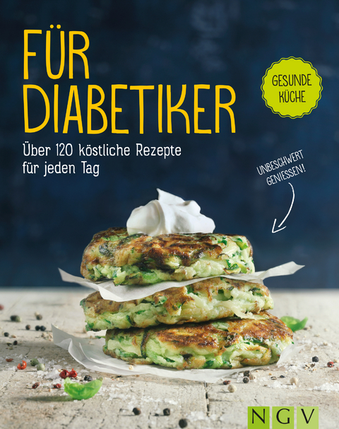 F&uuml;r Diabetiker - &Uuml;ber 120 k&ouml;stliche Rezepte f&uuml;r jeden Tag