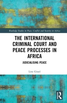 The International Criminal Court and Peace Processes in Africa - Line Gissel