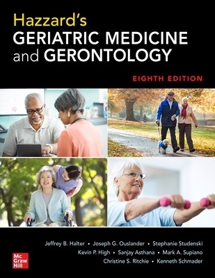Hazzard's Geriatric Medicine and Gerontology, Eighth Edition - Jeffrey Halter, Joseph Ouslander, Stephanie Studenski, Kevin High