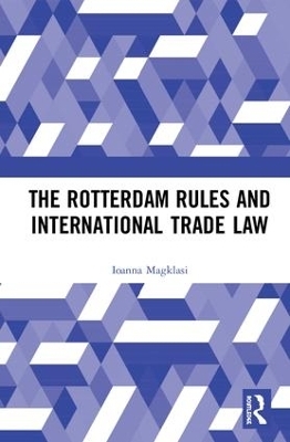 The Rotterdam Rules and International Trade Law - Ioanna Magklasi