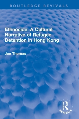 Ethnocide: A Cultural Narrative of Refugee Detention in Hong Kong - Joe Thomas
