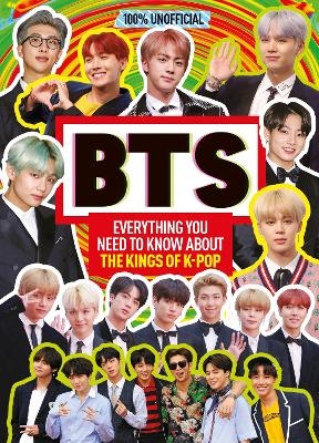 BTS: 100% Unofficial &ndash; Everything You Need to Know About the Kings of K-pop - Malcolm MacKenzie
