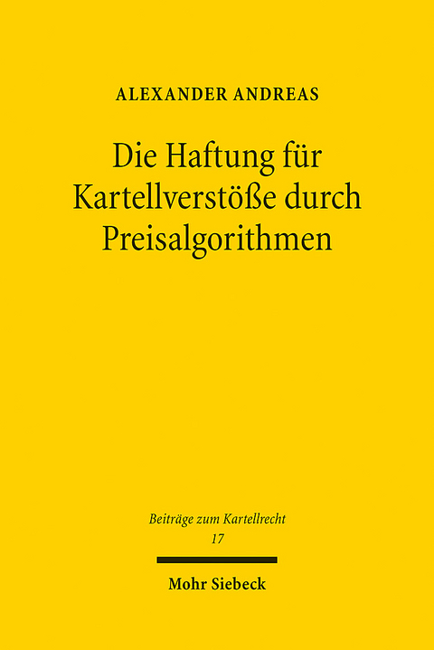 Die Haftung f&uuml;r Kartellverst&ouml;&szlig;e durch Preisalgorithmen - Alexander Andreas