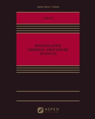 Investigative Criminal Procedure in Focus - Todd A Berger
