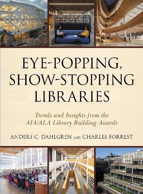 Eye-Popping, Show-Stopping Libraries - Anders C. Dahlgren, Charles Forrest