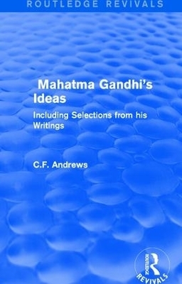 Routledge Revivals: Mahatma Gandhi's Ideas (1929) - C.F. Andrews