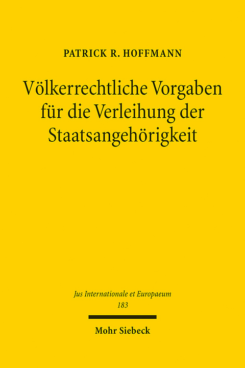 V&ouml;lkerrechtliche Vorgaben f&uuml;r die Verleihung der Staatsangeh&ouml;rigkeit - Patrick R. Hoffmann