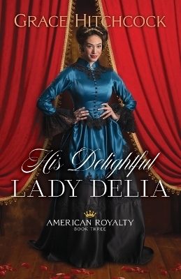 His Delightful Lady Delia - Grace Hitchcock