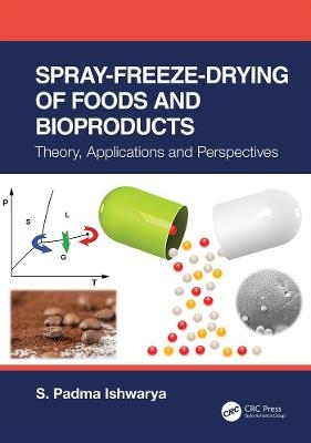 Spray-Freeze-Drying of Foods and Bioproducts - S. Padma Ishwarya