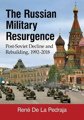 The Russian Military Resurgence - Ren&eacute; De La Pedraja