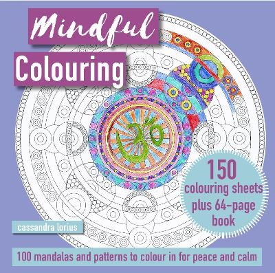 Mindful Colouring: 100 Mandalas and Patterns to Colour in for Peace and Calm - Cassandra Lorius
