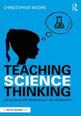 Teaching Science Thinking - Christopher Moore