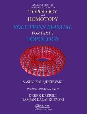 An Illustrated Introduction to Topology and Homotopy Solutions Manual for Part 1 Topology - Sasho Kalajdzievski, Derek Krepski, Damjan Kalajdzievski