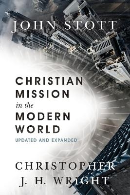 Christian Mission in the Modern World - John Stott, Christopher J. Wright