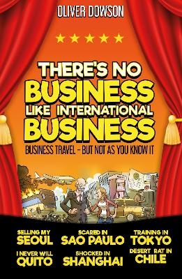 There's No Business Like International Business - OLIVER DOWSON
