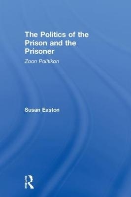 The Politics of the Prison and the Prisoner - Susan Easton