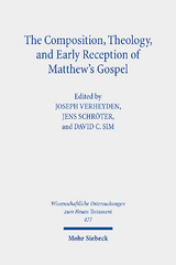 The Composition, Theology, and Early Reception of Matthew's Gospel - 