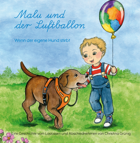 Malu und der Luftballon - Wenn der eigene Hund stirbt - Christina Gr&uuml;nig