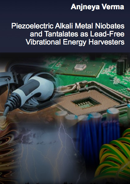 Piezoelectric Alkali Metal Niobates and Tantalates as Lead-Free Vibrational Energy Harvesters - Anjneya Verma