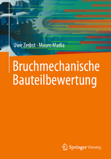 Bruchmechanische Bauteilbewertung - Uwe Zerbst, Mauro Madia