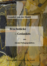 Bruchst&uuml;cke - Gedanken aus einem P&auml;dagogenleben - Leendert van der Hoofd