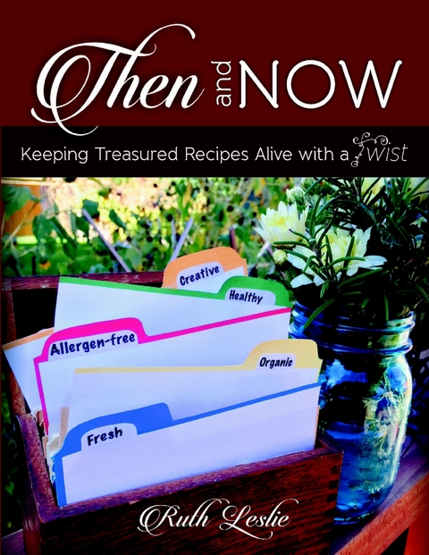 Then and Now: Keeping Treasured Recipes Alive With a Twist -  Ruth Leslie