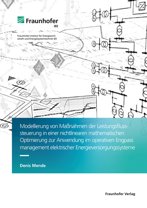 Modellierung von Ma&szlig;nahmen der Leistungsflusssteuerung in einer nichtlinearen mathematischen Optimierung zur Anwendung im operativen Engpassmanagement elektrischer Energieversorgungssysteme - Denis Mende