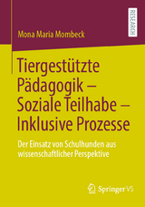 Tiergest&uuml;tzte P&auml;dagogik &ndash; Soziale Teilhabe &ndash; Inklusive Prozesse - Mona Maria Mombeck