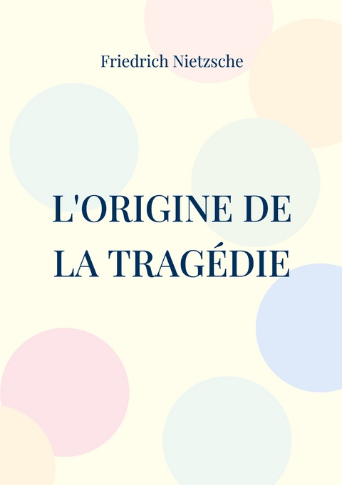L'Origine de la Trag&eacute;die - Friedrich Nietzsche