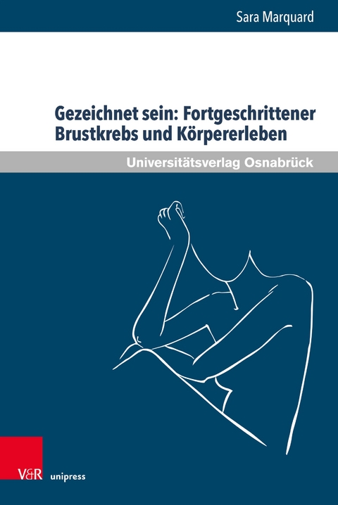 Gezeichnet sein: Fortgeschrittener Brustkrebs und K&ouml;rpererleben - Sara Marquard