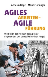 Agiles Arbeiten - Agile Führung - Anselm Bilgri, Maurizio Singh