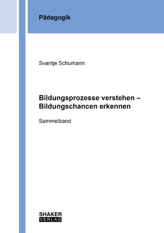 Bildungsprozesse verstehen – Bildungschancen erkennen