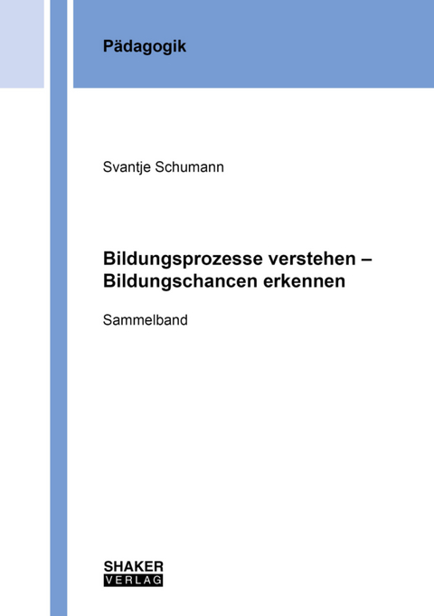 Bildungsprozesse verstehen &ndash; Bildungschancen erkennen - 