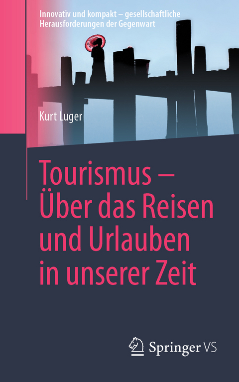 Tourismus – Über das Reisen und Urlauben in unserer Zeit - Kurt Luger