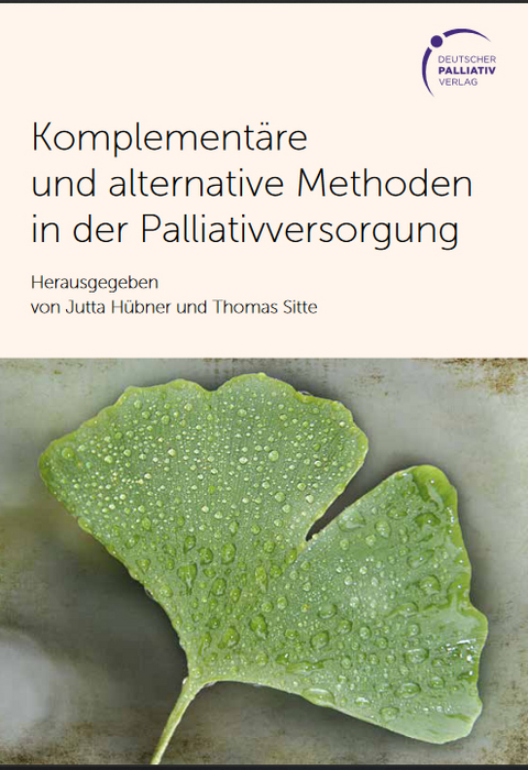 Komplement&auml;re und alternative Methoden in der Palliativversorgung - Jutta H&uuml;bner, Dr. med. Thomas Sitte