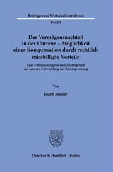 Der Verm&ouml;gensnachteil in der Untreue &ndash; M&ouml;glichkeit einer Kompensation durch rechtlich missbilligte Vorteile. - Judith Maurer