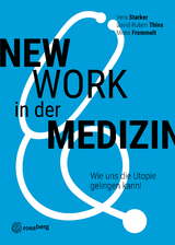 New Work in der Medizin - Vera Starker, David-Ruben Thies, Mona Frommelt