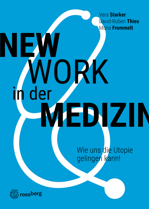New Work in der Medizin - Vera Starker, David-Ruben Thies, Mona Frommelt